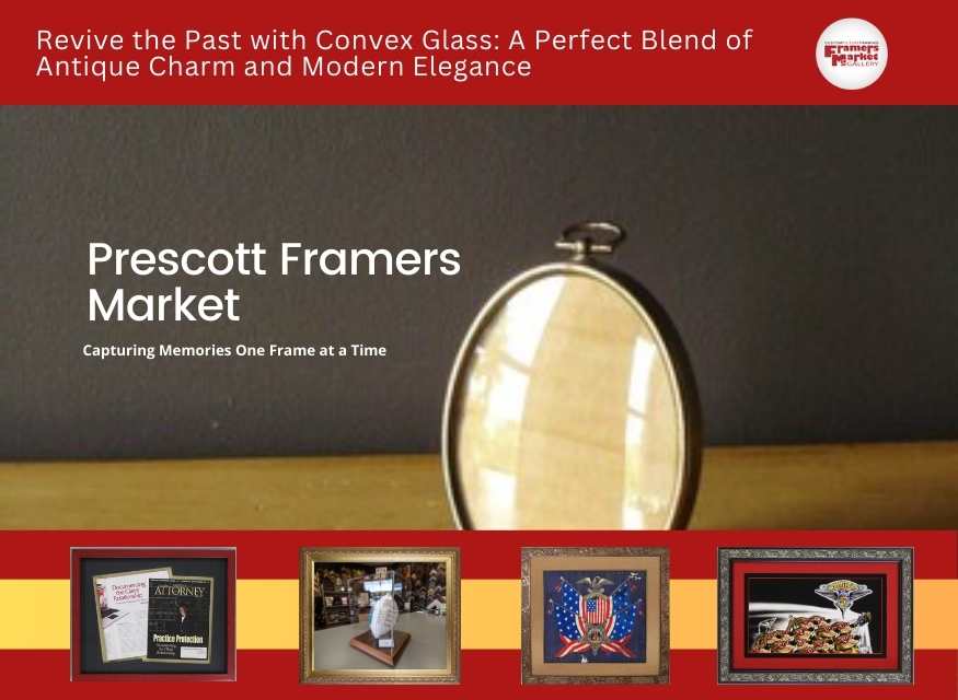 RELIEVE THE PAST WITH CONVEX GLASS: A PERFECT BLEND OF ANTIQUE CHARM AND MODERN ELEGENCE